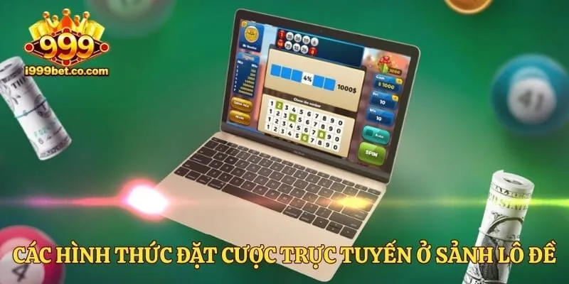 Các hình thức đặt cược trực tuyến ở sảnh lô đề
