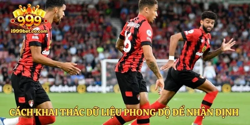 Cách khai thác dữ liệu phong độ để nhận định chính xác