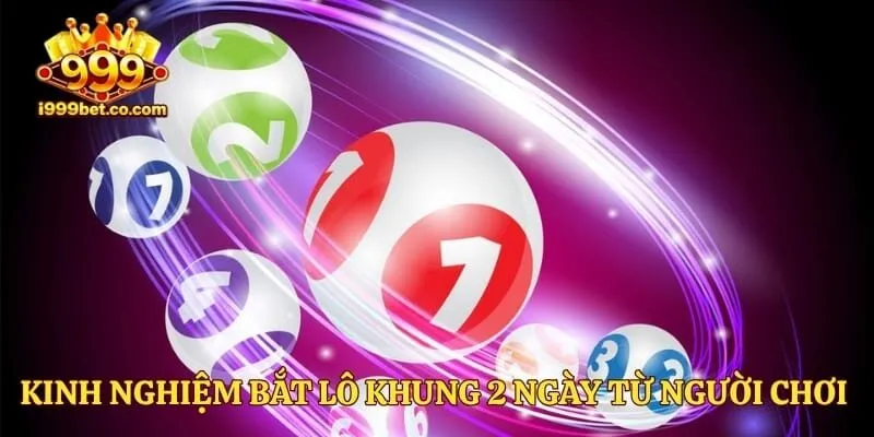Kinh nghiệm bắt lô khung 2 ngày từ người chơi lâu năm