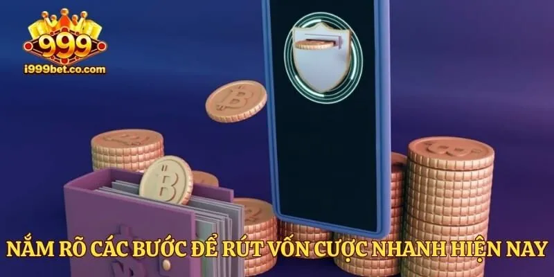 Nắm rõ các bước để rút vốn cược nhanh hiện nay