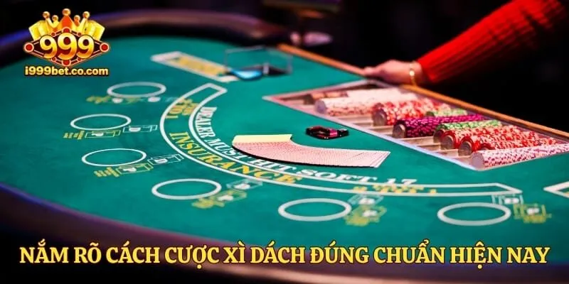 Nắm rõ cách cược Xì Dách đúng chuẩn hiện nay
