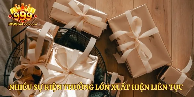 Nhiều sự kiện thưởng lớn xuất hiện liên tục mỗi tuần