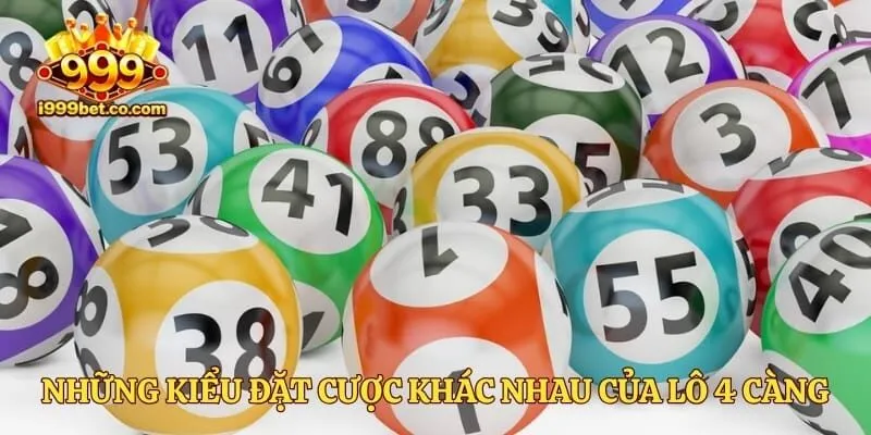 Những kiểu đặt cược khác nhau của lô 4 càng