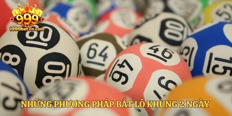Những phương pháp bắt lô khung 2 ngày được tin chọn