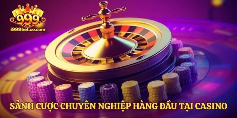 Sảnh cược chuyên nghiệp hàng đầu tại casino