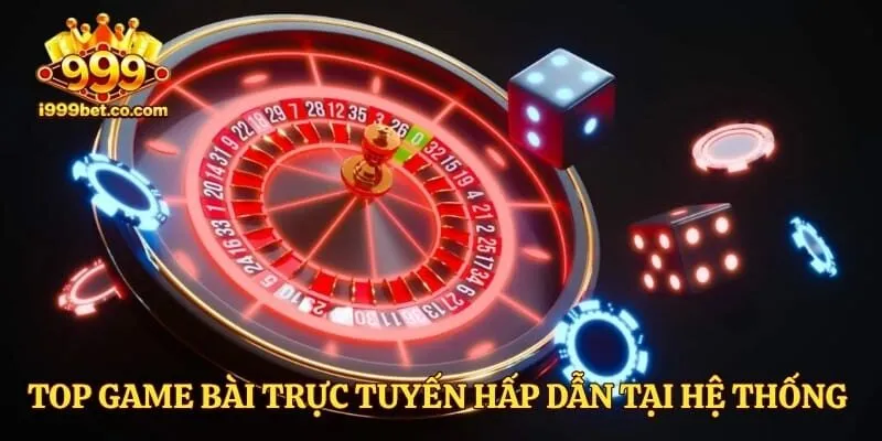 Top game bài trực tuyến hấp dẫn tại hệ thống casino